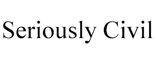 SERIOUSLY CIVIL