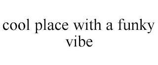 COOL PLACE WITH A FUNKY VIBE
