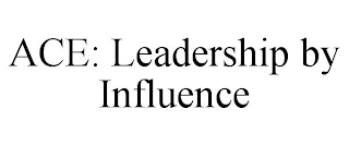 ACE: LEADERSHIP BY INFLUENCE