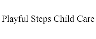 PLAYFUL STEPS CHILD CARE