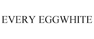 EVERY EGGWHITE