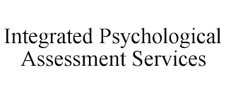 INTEGRATED PSYCHOLOGICAL ASSESSMENT SERVICES