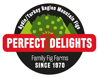 AYDIN/TURKEY REGION MOUNTAIN FIGS PERFECT DELIGHTS FAMILY FIG FARMS SINCE 1970