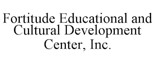 FORTITUDE EDUCATIONAL AND CULTURAL DEVELOPMENT CENTER, INC.