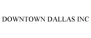 DOWNTOWN DALLAS INC