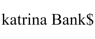KATRINA BANK$