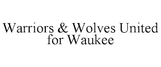 WARRIORS & WOLVES UNITED FOR WAUKEE