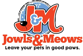 J&M JOWLS & MEOWS LEAVE YOUR PETS IN GOOD PAWS.