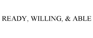 READY, WILLING, & ABLE