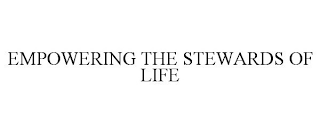 EMPOWERING THE STEWARDS OF LIFE