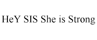 HEY SIS SHE IS STRONG