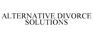 ALTERNATIVE DIVORCE SOLUTIONS