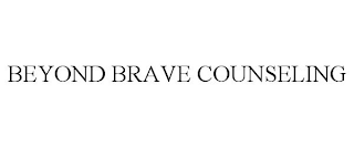 BEYOND BRAVE COUNSELING