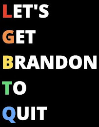 LET'S GET BRANDON TO QUIT