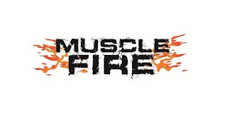 MUSCLE FIRE