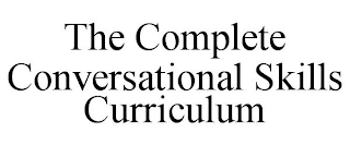 THE COMPLETE CONVERSATIONAL SKILLS CURRICULUM