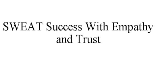 SWEAT SUCCESS WITH EMPATHY AND TRUST