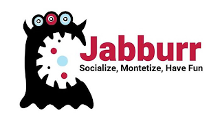 JABBURR SOCIALIZE, MONETIZE, HAVE FUN