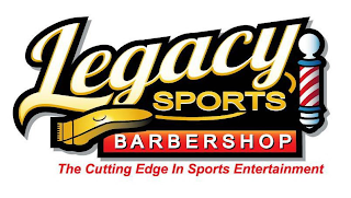 LEGACY SPORTS BARBERSHOP THE CUTTING EDGE IN SPORTS ENTERTAINMENT