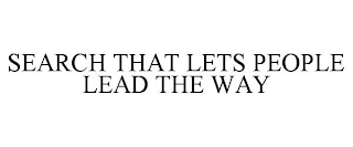 SEARCH THAT LETS PEOPLE LEAD THE WAY