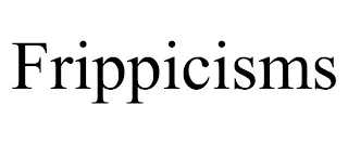 FRIPPICISMS