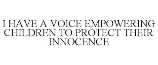 I HAVE A VOICE EMPOWERING CHILDREN TO PROTECT THEIR INNOCENCE