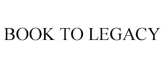 BOOK TO LEGACY