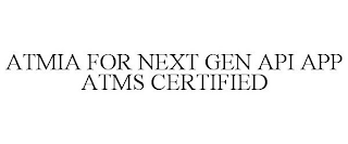 ATMIA FOR NEXT GEN API APP ATMS CERTIFIED