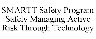 SMARTT SAFETY PROGRAM SAFELY MANAGING ACTIVE RISK THROUGH TECHNOLOGY