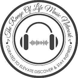 THE RANGE OF LIFE MUSIC NETWORK CURATED TO ELEVATE DISCOVER & STAY INSPIRED