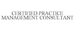 CERTIFIED PRACTICE MANAGEMENT CONSULTANT