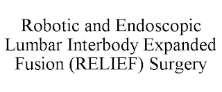 ROBOTIC AND ENDOSCOPIC LUMBAR INTERBODY EXPANDED FUSION (RELIEF) SURGERY