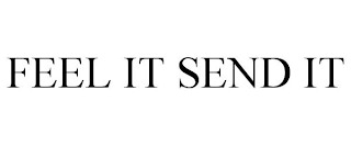 FEEL IT SEND IT