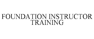 FOUNDATION INSTRUCTOR TRAINING