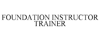 FOUNDATION INSTRUCTOR TRAINER