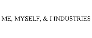 ME, MYSELF, & I INDUSTRIES