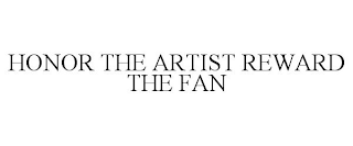 HONOR THE ARTIST REWARD THE FAN