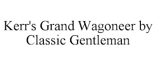 KERR'S GRAND WAGONEER BY CLASSIC GENTLEMAN