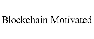 BLOCKCHAIN MOTIVATED