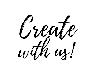 CREATE WITH US!