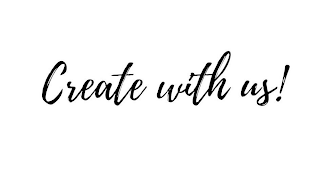 CREATE WITH US!