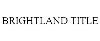 BRIGHTLAND TITLE