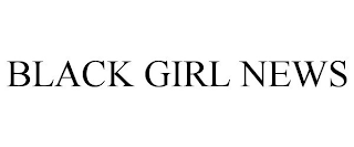 BLACK GIRL NEWS