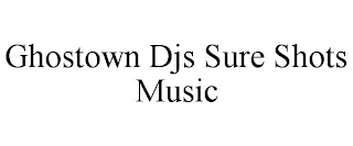 GHOSTOWN DJS SURE SHOTS MUSIC