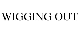 WIGGING OUT