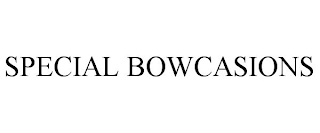 SPECIAL BOWCASIONS
