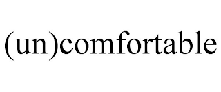 (UN)COMFORTABLE