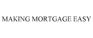 MAKING MORTGAGE EASY