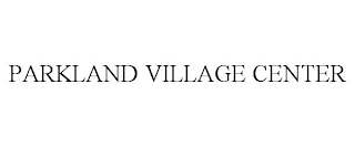 PARKLAND VILLAGE CENTER