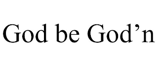 GOD BE GOD'N